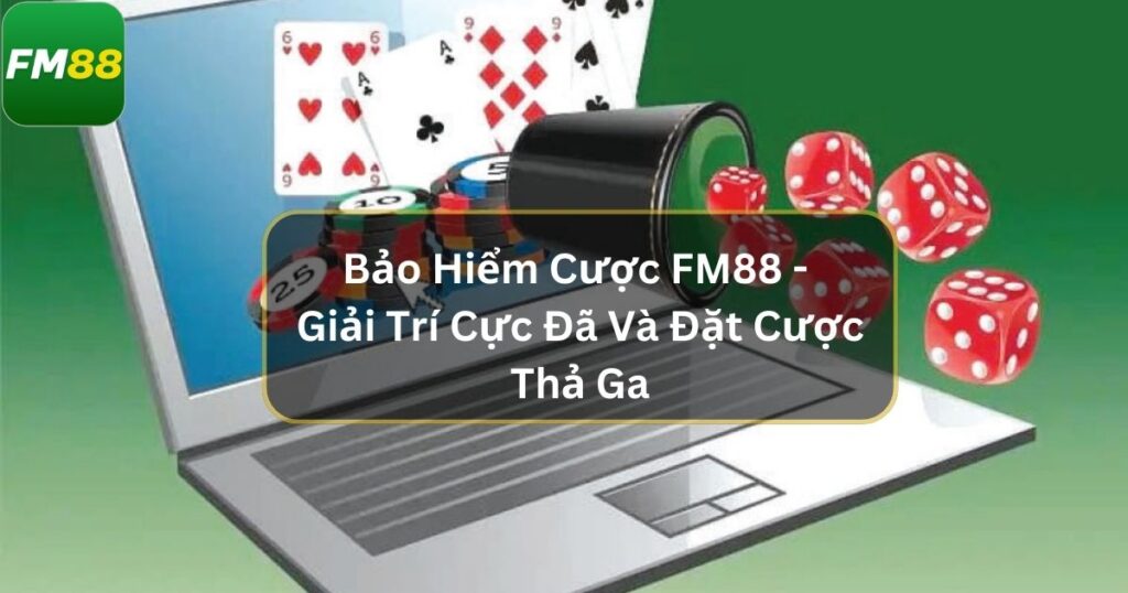 Bảo hiểm cược thua Fm88