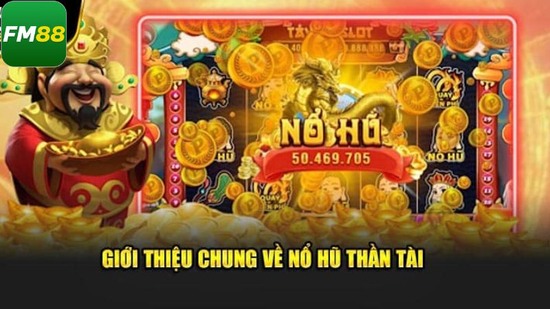Nổ Hũ Thần Tài - Jackpot Siêu Khủng, Đổi Thưởng Nhanh Chóng 2 Khám phá chi tiết về game slots mới
