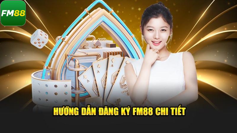 Đăng Ký Fm88 - Hướng Dẫn Các Bước Đơn Giản, An Toàn 3 Hướng dẫn cách thức đăng ký tài khoản FM88 đơn giản