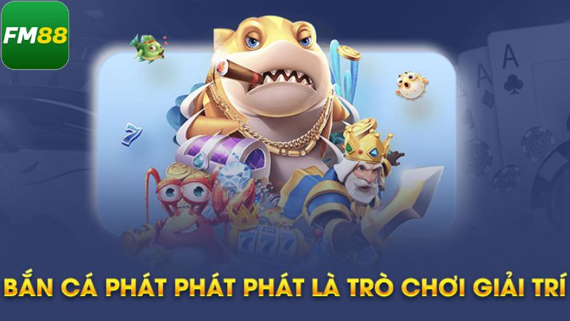 Bắn Cá Phát Tài Siêu Hấp Dẫn Chỉ Có Tại Nhà Cái Fm88 2 Tổng quát về Bắn Cá Phát Tài