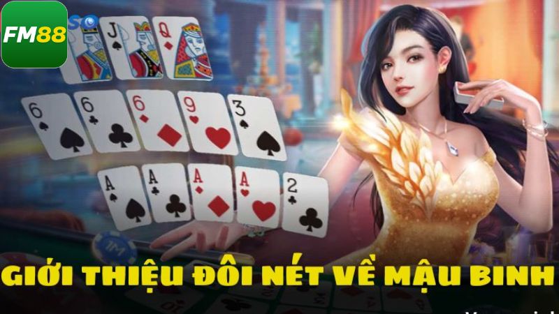 Mậu Binh Fm88 - Trải Nghiệm Game Bài Đỉnh Cao Thắng Lớn 2 Giới thiệu khái quát về trò chơi nổi bật